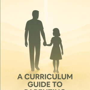 A Curriculum Guide To Parenting