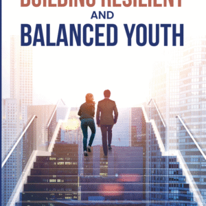 The Ultimate Guide to Building Resilient and Balanced Youth